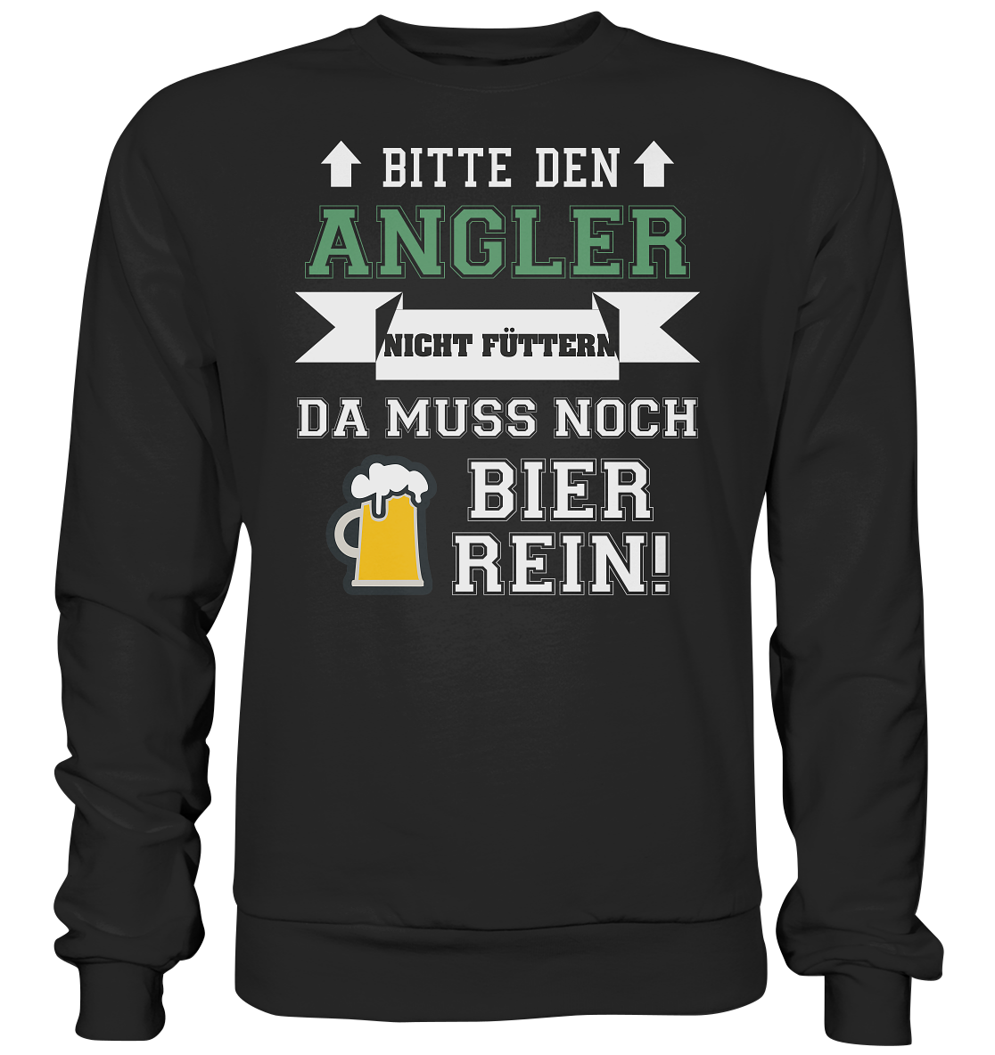 Bitte den Angler nicht füttern - da muss noch Bier rein - Basic Sweatshirt