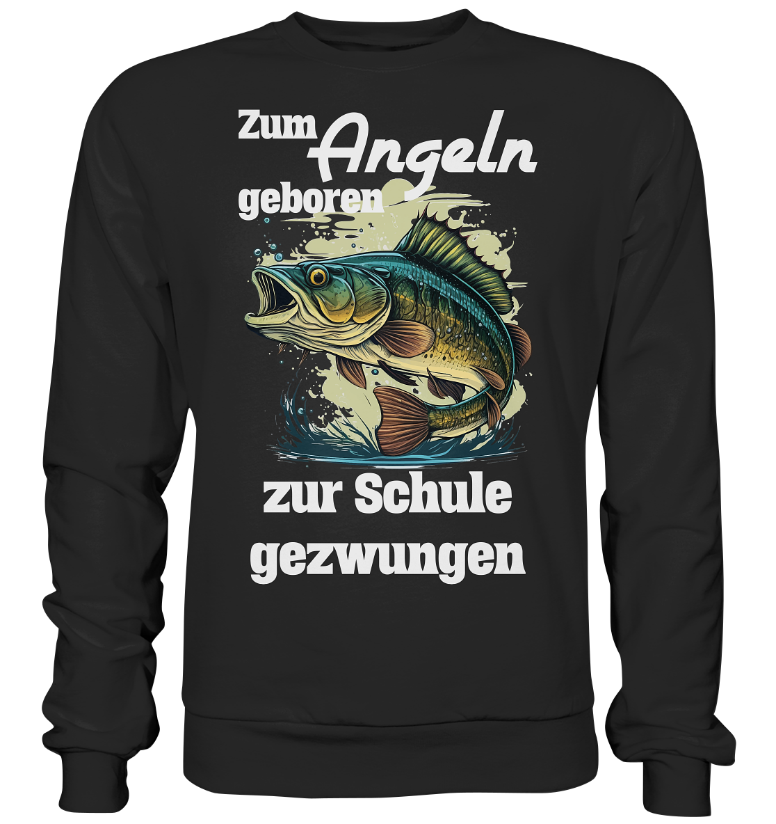Zum Angeln geboren zur Schule gezwungen - Basic Sweatshirt