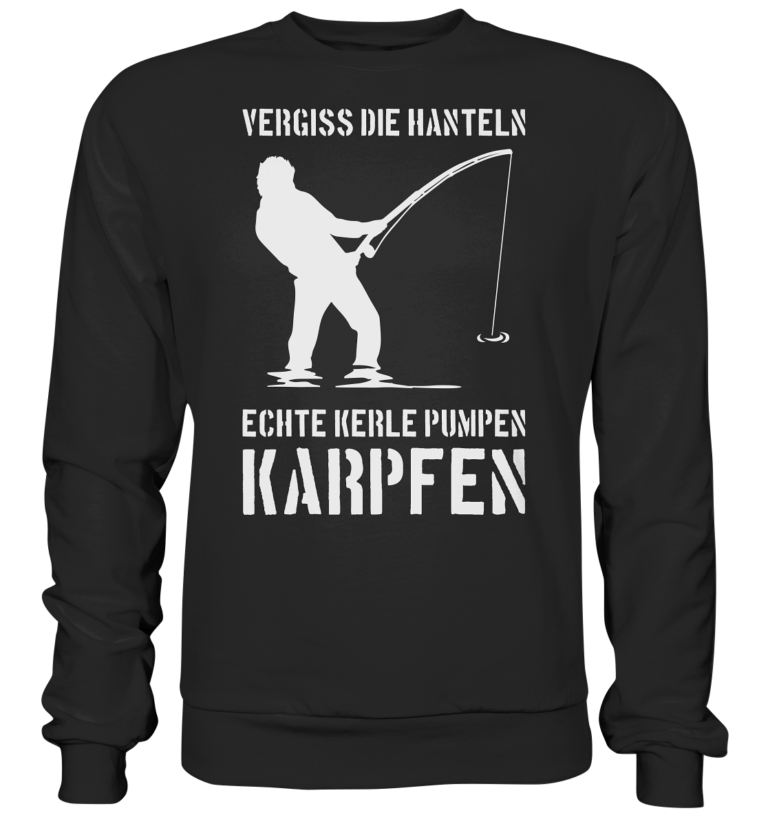Vergiss die Hanteln echte Kerle pumpen Karpfen - Basic Sweatshirt