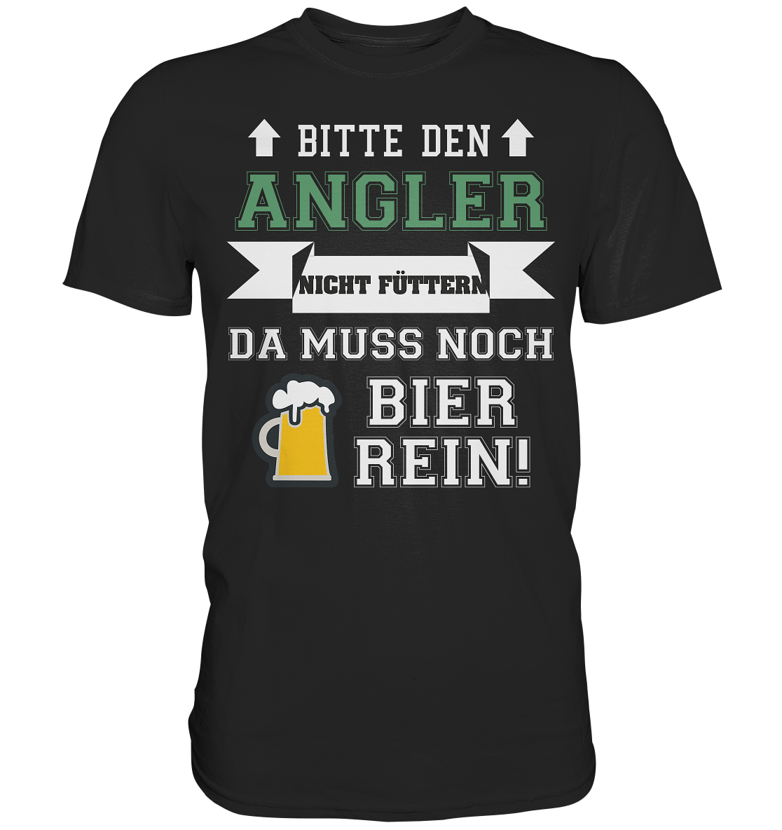 Bitte den Angler nicht füttern - da muss noch Bier rein - Premium Shirt