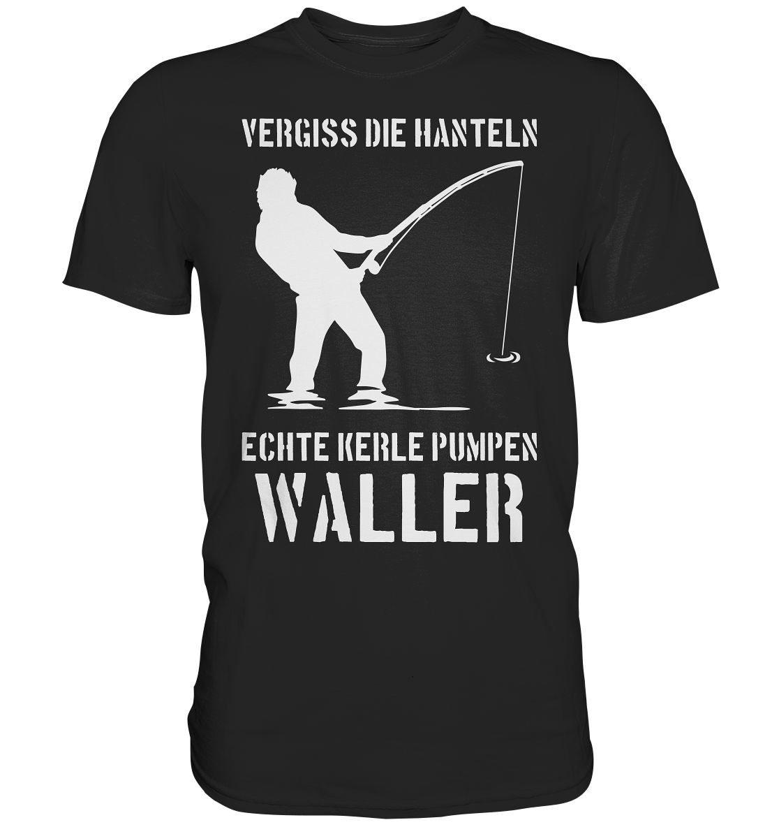 Vergiss die Hanteln echte Kerle pumpen Waller - Premium Shirt