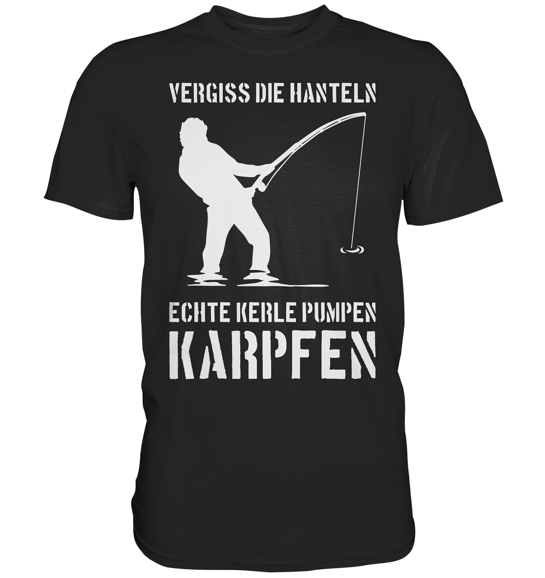 Vergiss die Hanteln echte Kerle pumpen Karpfen - Premium Shirt