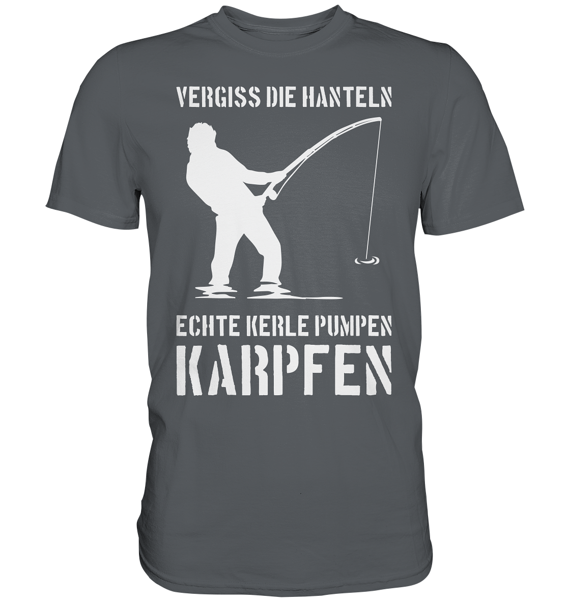 Vergiss die Hanteln echte Kerle pumpen Karpfen - Premium Shirt
