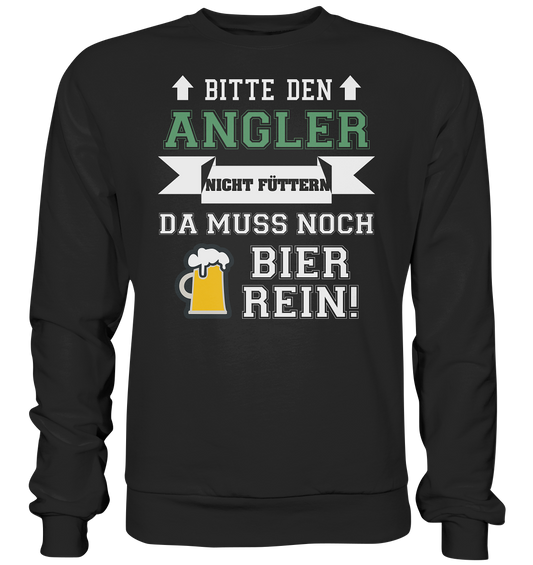 Bitte den Angler nicht füttern - da muss noch Bier rein - Basic Sweatshirt