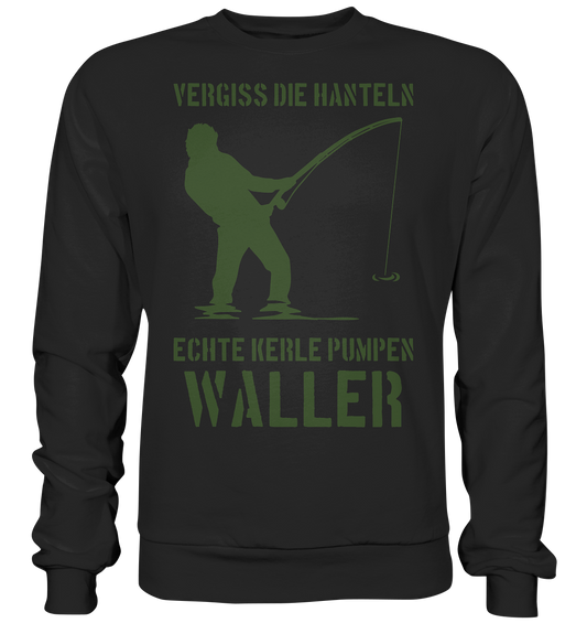 Vergiss die Hanteln echte Kerle pumpen Waller - Basic Sweatshirt