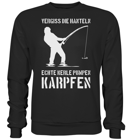 Vergiss die Hanteln echte Kerle pumpen Karpfen - Basic Sweatshirt