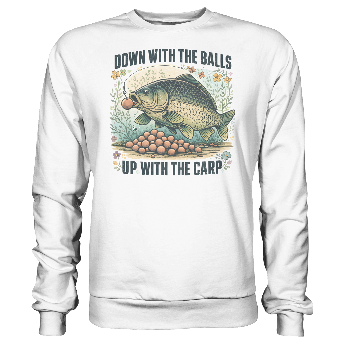 Down with the Balls up with the Carp - Karpfenangler Karpfen Sweatshirt