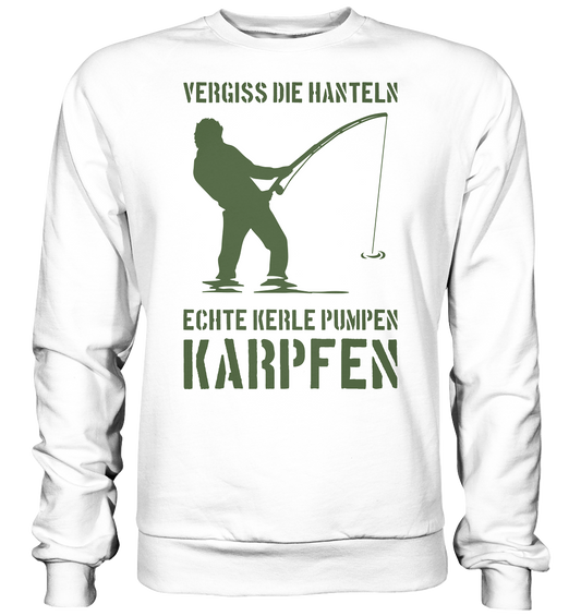 Vergiss die Hanteln echte Kerle pumpen Karpfen - Basic Sweatshirt