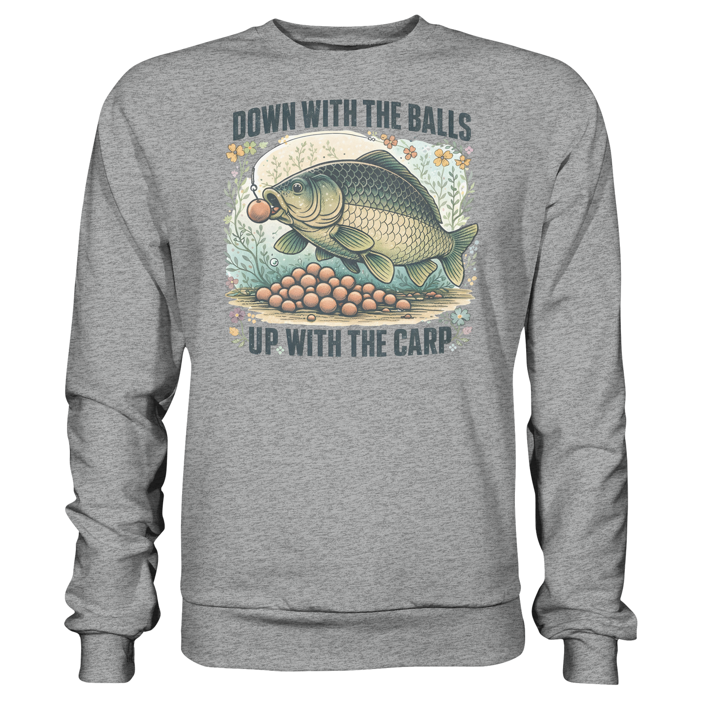 Down with the Balls up with the Carp - Karpfenangler Karpfen Sweatshirt