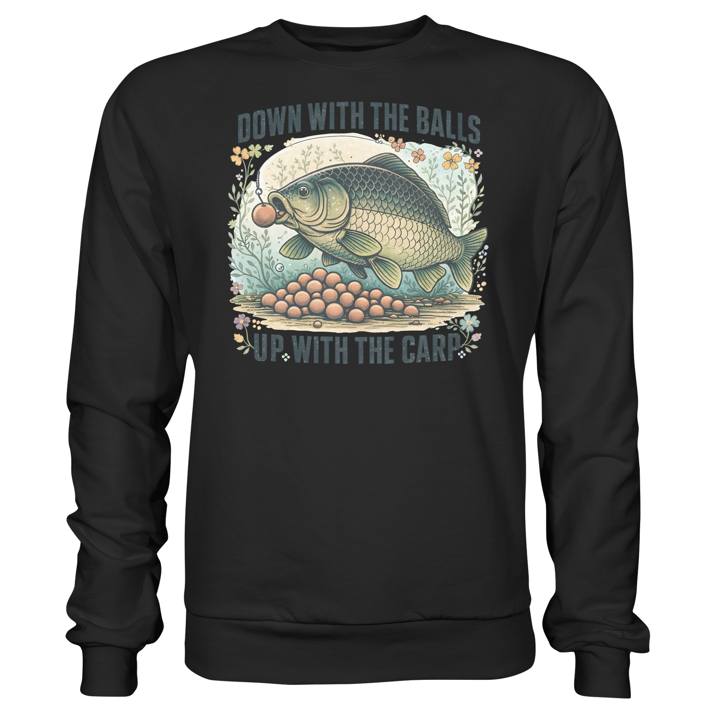 Down with the Balls up with the Carp - Karpfenangler Karpfen Sweatshirt