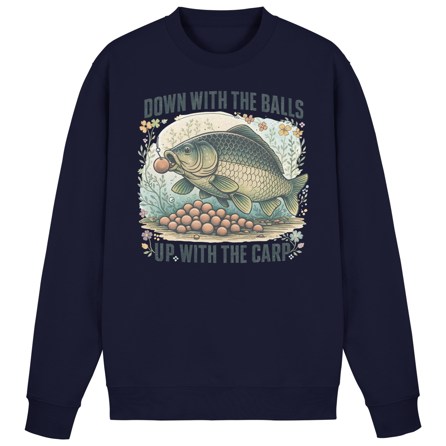 Down with the Balls up with the Carp - Karpfenangler Karpfen Sweatshirt