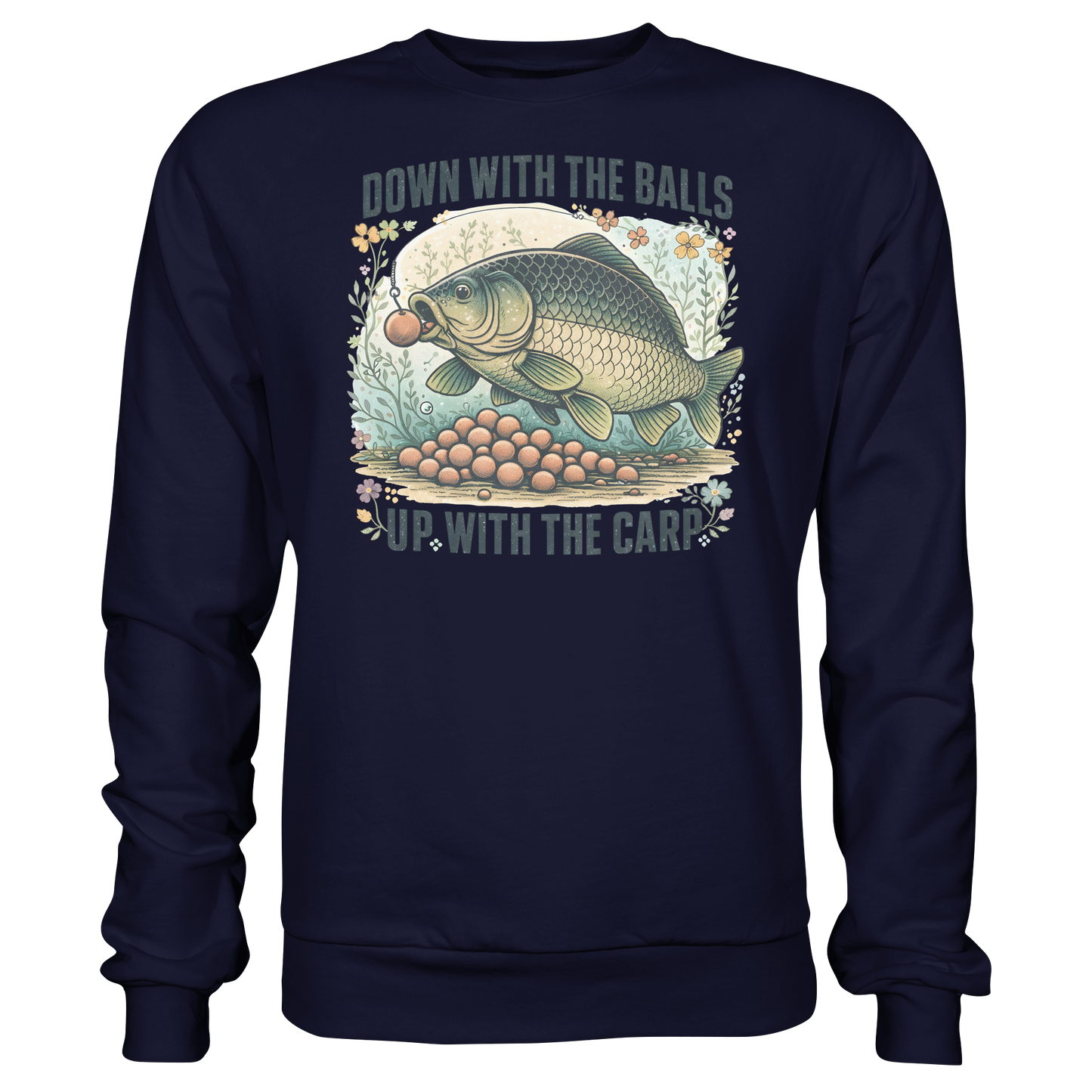 Down with the Balls up with the Carp - Karpfenangler Karpfen Sweatshirt