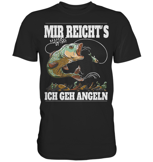 Mir reicht´s ich geh angeln - Premium Shirt