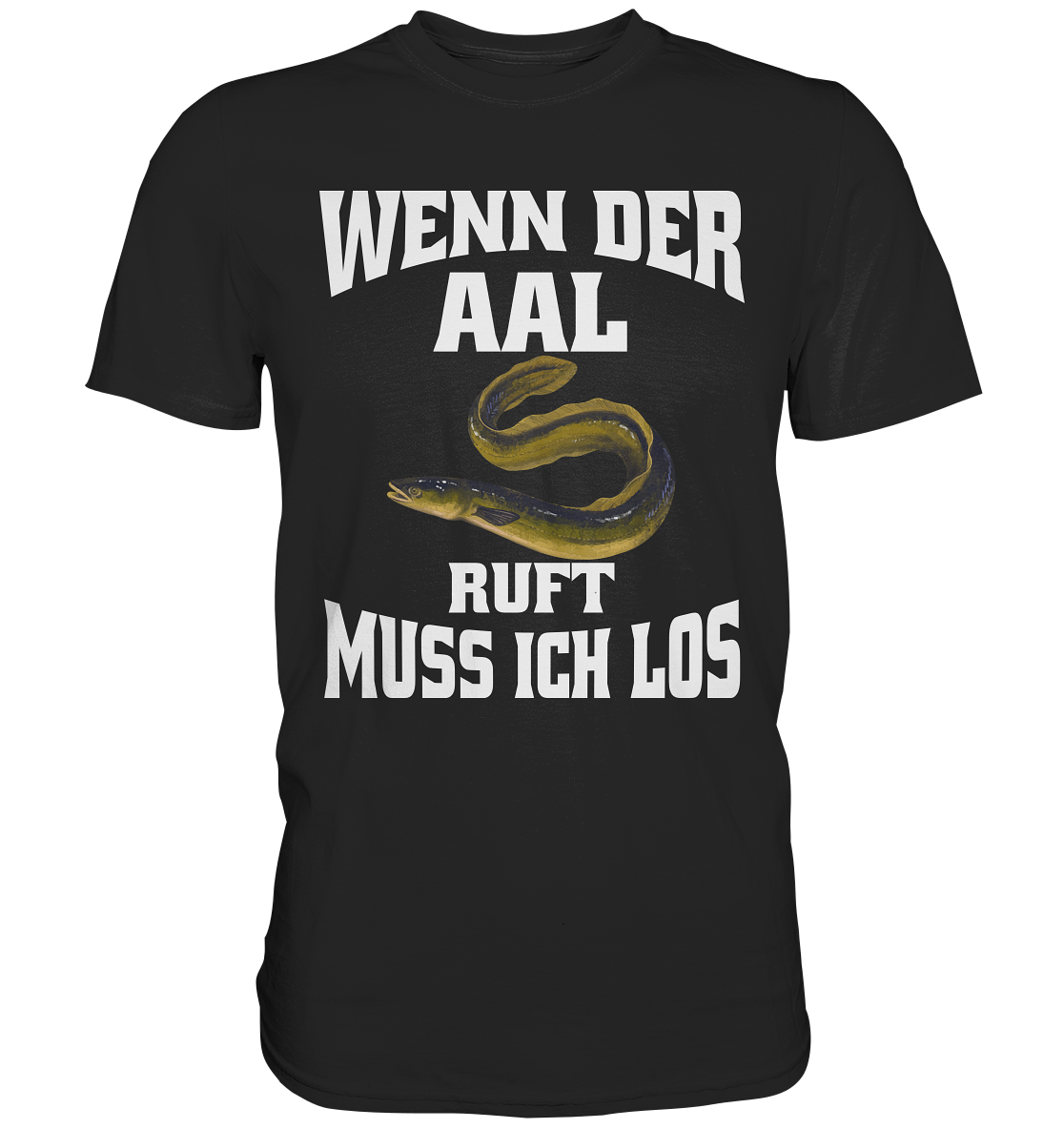 Wenn der Aal ruft muss ich los - Premium Shirt