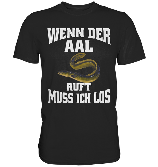 Wenn der Aal ruft muss ich los - Premium Shirt