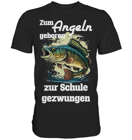 Zum Angeln geboren zur Schule gezwungen - Premium Shirt