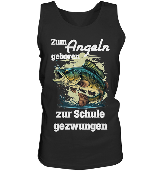 Zum Angeln geboren zur Schule gezwungen - Tank-Top