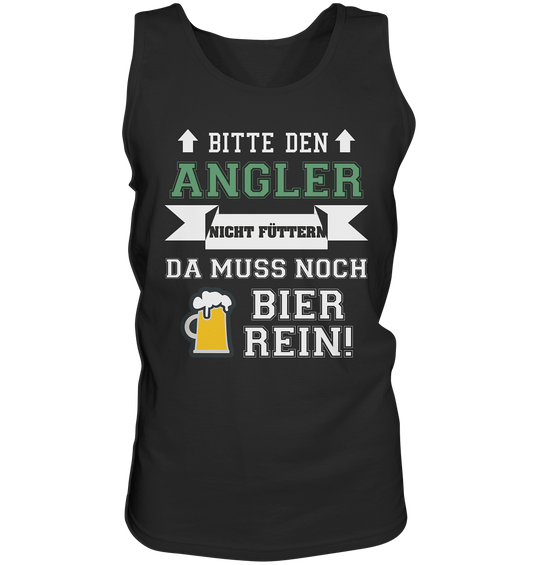 Bitte den Angler nicht füttern - da muss noch Bier rein - Tank-Top