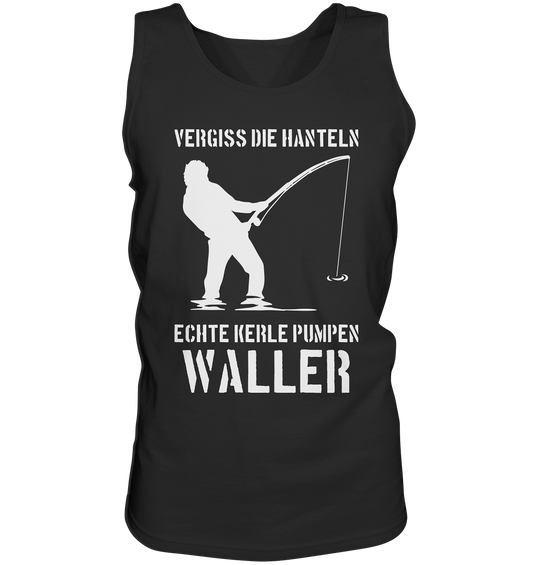 Vergiss die Hanteln echte Kerle pumpen Waller - Tank-Top